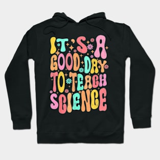 Its A Good Day To Teach Science Teacher Groovy Hoodie